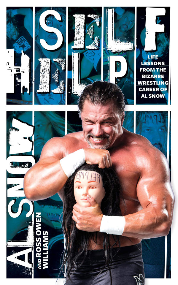 20191212cs-nonfiction-03-Self-Help-Life-Lessons-from-the-Bizarre-Wrestling-Career-of-Al-Snow-by-Al-Snow-and-Ross-Owen-Williams